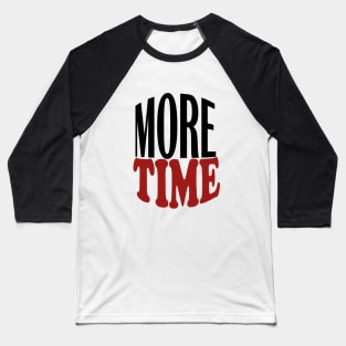 More Time Baseball T-Shirt